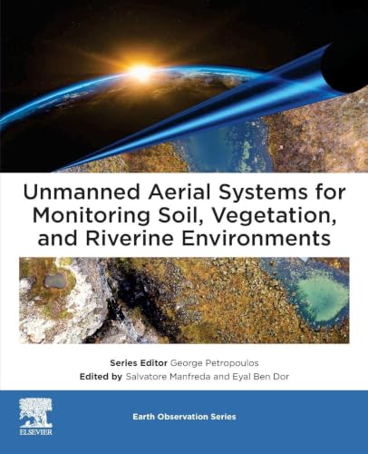 Unmanned Aerial Systems for Monitoring Soil, Vegetation, and Riverine Environments (Earth Observation)