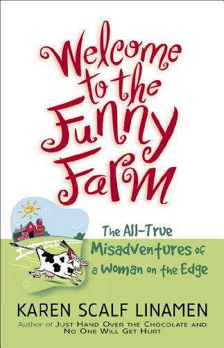 Welcome to the Funny Farm: The All-True Misadventures of a Woman on the Edge