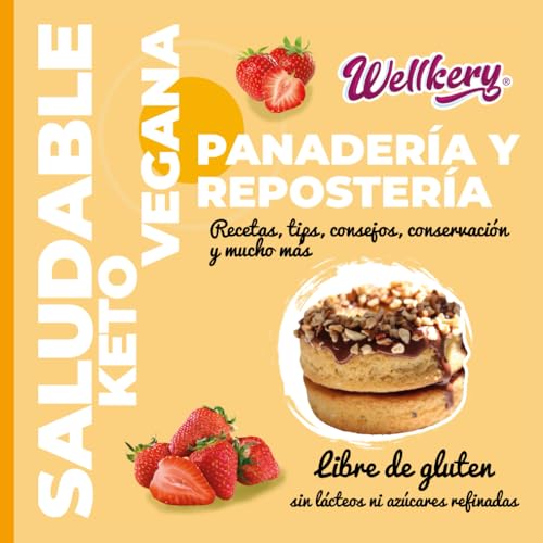 Wellkery: Panadería y repostería saludable, keto y vegana.: Teoría, equivalencias, sin gluten, sin lácteos, sin azúcares refinadas, sustitutos, ... para cuidar y mejorar tu alimentación.