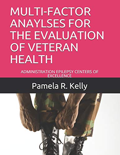 MULTI-FACTOR ANAYLSES FOR THE EVALUATION OF VETERAN HEALTH: ADMINISTRATION EPILEPSY CENTERS OF EXCELLENCE