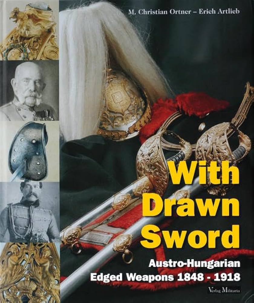 With Drawn Sword オーストリア＝ハンガリー帝国軍の装備（剣）事典 With Drawn Sword: The Austro-Hungarian Edged Weapons from