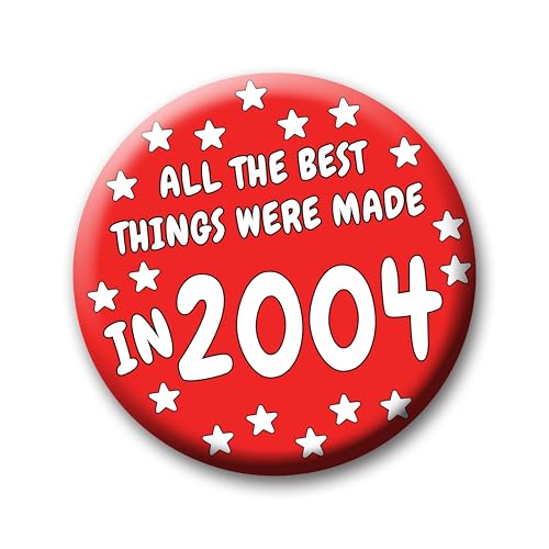 22nd Birthday Badge – 76mm All The Best Things Were Made In 2004 Pin Badge Button Gift Under £5 For Him Or Her