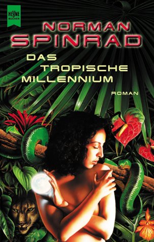 Norman Spinrad - Das tropische Millennium. Zukunftsroman