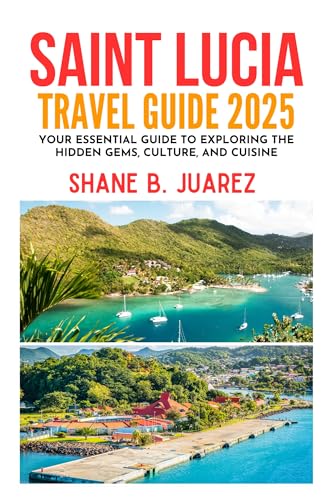 SAINT LUCIA TRAVEL GUIDE 2025 (Travel Guides)