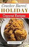 Cracker Barrel Holiday Copycat Recipes 2023: Enjoy Delicious Cracker Barrel Dishes To Make At Home | The Perfect Cookbook To Make Copycat Recipes From Your Favorite Southern Food Restaurants