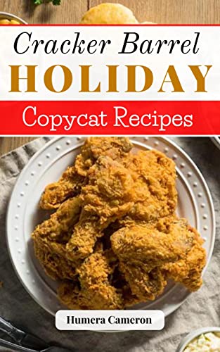 Cracker Barrel Holiday Copycat Recipes 2023: Enjoy Delicious Cracker Barrel Dishes To Make At Home | The Perfect Cookbook To Make Copycat Recipes From Your Favorite Southern Food Restaurants