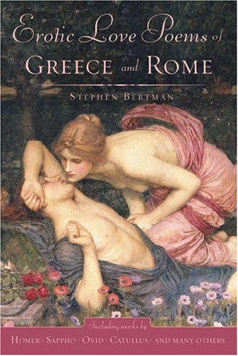 Erotic Love Poems Of Greece And Rome: A Collection of New Translations