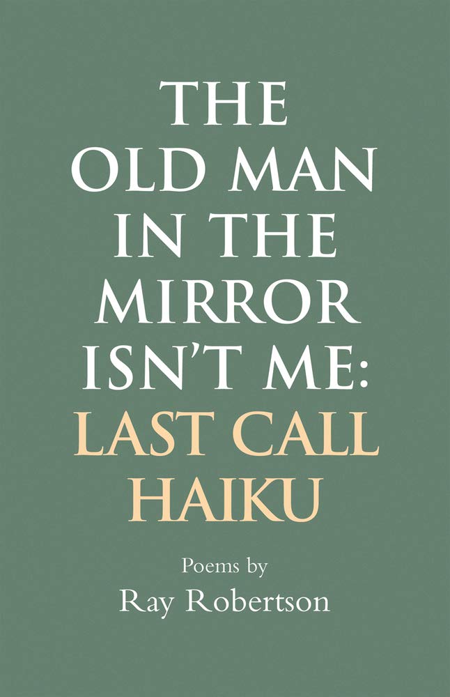 The Old Man in the Mirror Isn't Me: Last Call Haiku