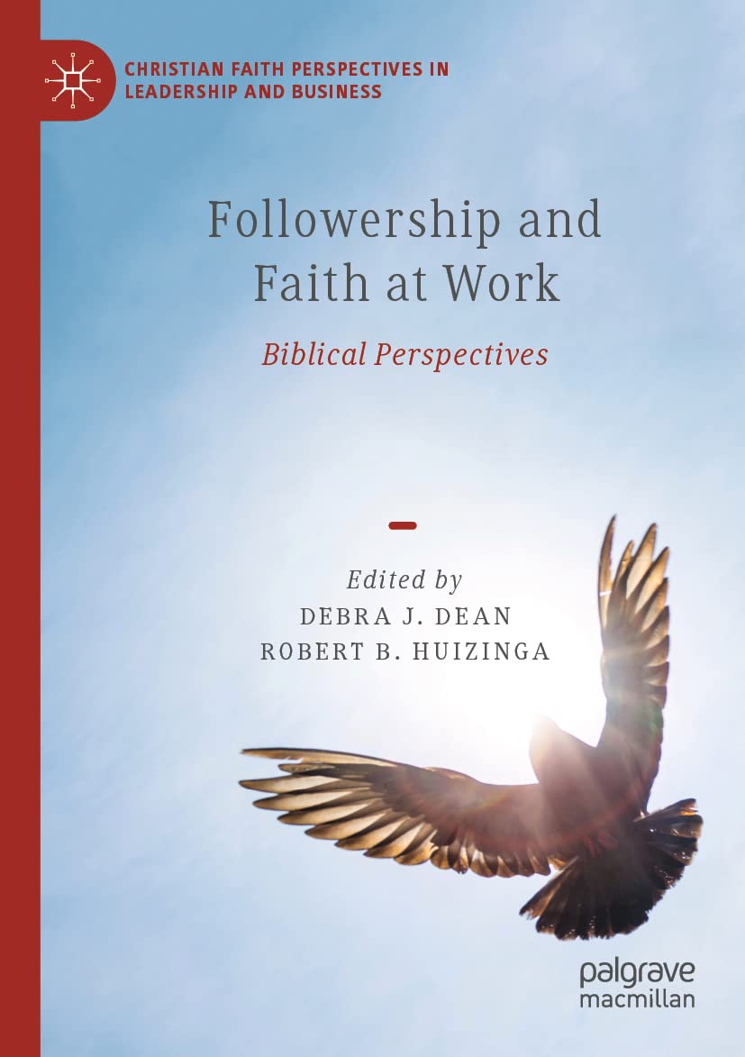 Followership and Faith at Work: Biblical Perspectives (Christian Faith Perspectives in Leadership and Business)