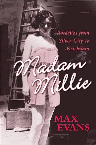 Madam Millie: Bordellos from Silver City to Ketchikan