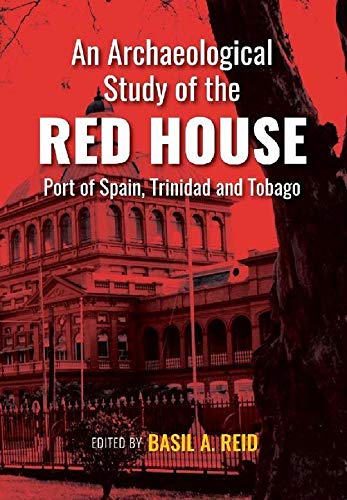 An Archaeological Study of the Red House, Port of Spain, Trinidad and Tobago (English Edition)