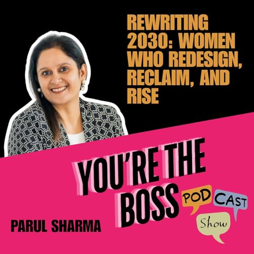 Rewiring Women's Leadership for 2030: An Interview with Parul Sharma cover art