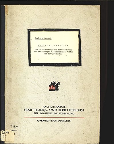 Antioxydantien. Die Verhinderung des Fettverderbes bei Ernährungs- u. technischen Fetten und Fettprodukten. Erg .Bd.1.: Anschluß-Literatur 1954-1955.