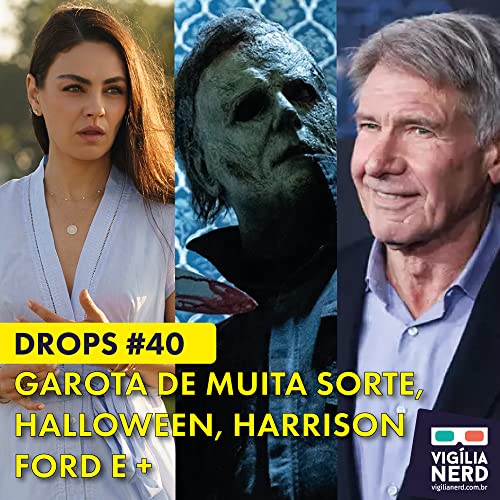 DROPS DA VIG&Iacute;LIA #40: GAROTA DE MUITA SORTE, HALLOWEEN, HARRISON FORD E +
