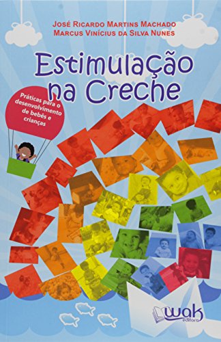 Estimulação na Creche. Práticas Para o Desenvolvimento de Bebês