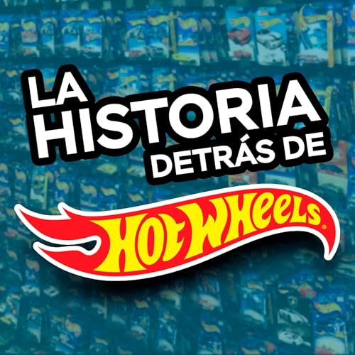 Episodio 03 - La Historia Detr&aacute;s de Hot Wheels