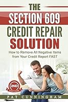 The Section 609 Credit Repair Solution: How to Remove All Negative Items from Your Credit Report FAST 1520950764 Book Cover