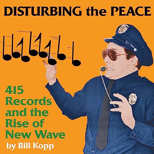 Disturbing the Peace 415 Records and the Rise of New Wave