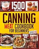 canning meat cookbook for beginners: stock your pantry for 1500 days with easy quick & safe recipes to preserve that fresh-made taste