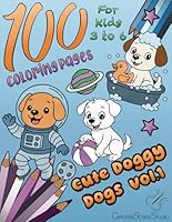 100 Coloring Pages Cute Doggy Dogs - Vol.1: The Ultimate Canine Coloring Book for Young Kids 3 to 6 years old – Simple and Easy Coloring Pages – Ideal ... (100 Coloring Pages For Kids 3 to 6) B0F4R5NZLT Book Cover