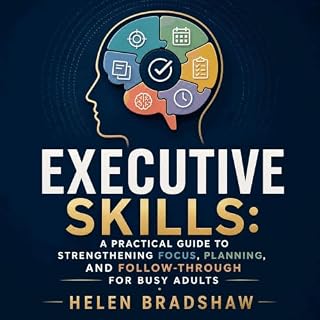 Executive Skills: A Practical Guide to Strengthening Focus, Planning, and Follow-Through for Busy Adults cover art