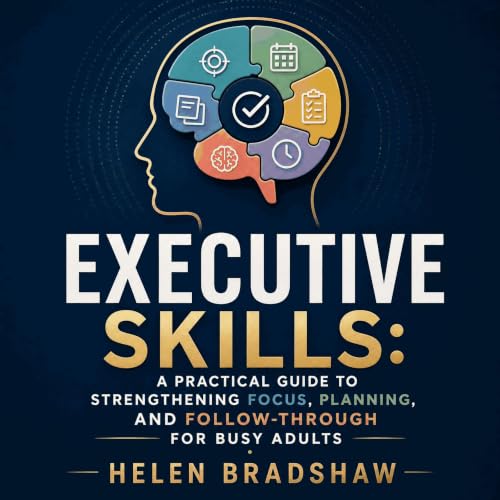 『Executive Skills: A Practical Guide to Strengthening Focus, Planning, and Follow-Through for Busy Adults』のカバーアート