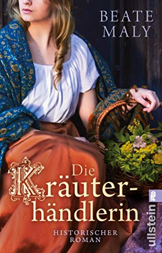 Die Kräuterhändlerin: Historischer Roman Die Kräuterhändlerin: Historischer Roman