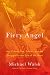 The Fiery Angel: Art, Culture, Sex, Politics, and the Struggle for the Soul of the West