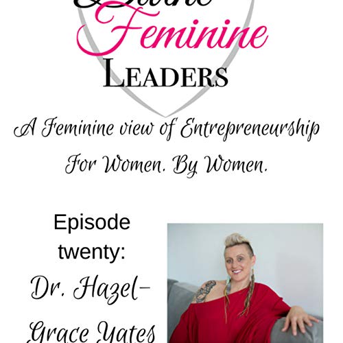 Finding Sexual Freedom: Episode 020 Divine Feminine Leaders Interviews Dr. Hazel-Grace Yates