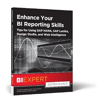 Paperback Enhance Your BI Reporting Skills Tips for Using SAP HANA, SAP Lumira, Design Studio, and Web Intelligence Book
