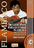 200 EJERCICIOS PARA GUITARRA FLAMENCA (Libro de Partituras + CD) / 200 Exercises For Flamenco Guitar 200 EJERCICIOS PARA GUITARRA FLAMENCA (Libro de Partituras + CD) / 200 Exercises For Flamenco Guitar