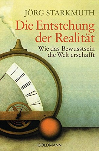 Die Entstehung der Realität: Wie das Bewusstsein die Welt erschafft Die Entstehung der Realität: Wie das Bewusstsein die Welt erschafft