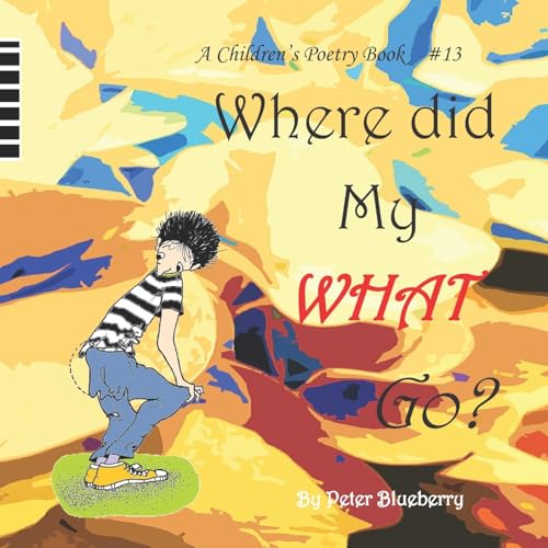 Where did my what go? (A Children's Poetry Book)