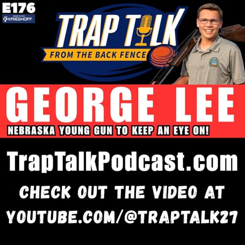 George Lee: The Nebraska Young Gun Who Broke 100 Straight His First ATA Shoot! | Trap Talk Ep. 176