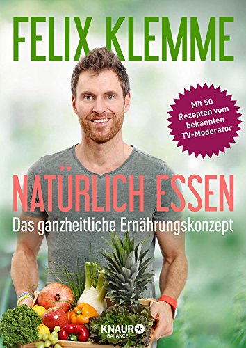 Natürlich essen: Das ganzheitliche Ernährungskonzept Natürlich essen: Das ganzheitliche Ernährungskonzept