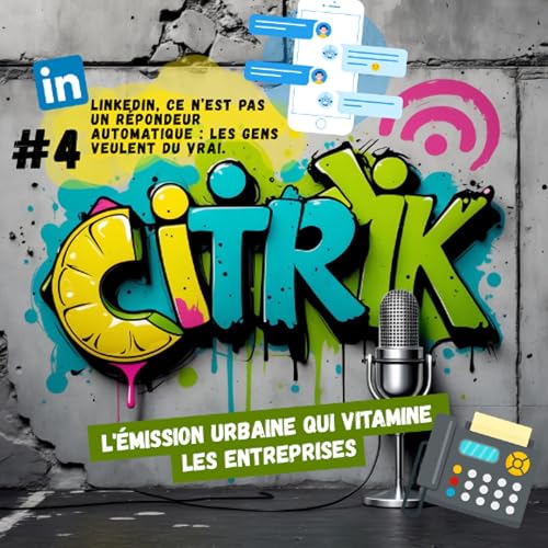 CITRIK Drop #4 : LinkedIn, c&rsquo;est pas un r&eacute;pondeur automatique : les gens veulent du vrai.