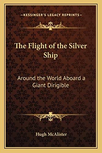 The Flight of the Silver Ship: Around the World Aboard a Giant Dirigible