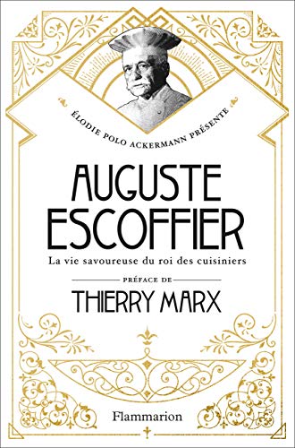 Auguste Escoffier : La vie savoureuse du roi des cuisiniers Francais PDF