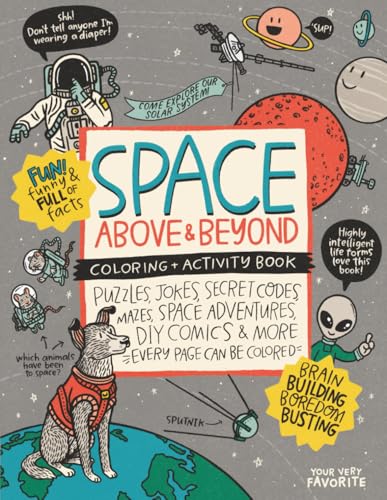 Space, Above & Beyond Coloring + Activity Book: Puzzles, Jokes, Secret Codes, Mazes, Space Adventures, Diy Comics & More! (Your Very Favorite Coloring