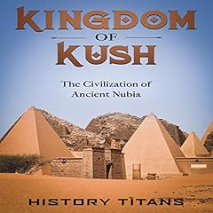 Kingdom of Kush Audiobook By History Titans cover art