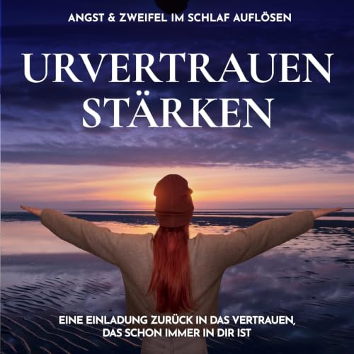 『Urvertrauen st&auml;rken - Angst & Zweifel im Schlaf aufl&ouml;sen』のカバーアート