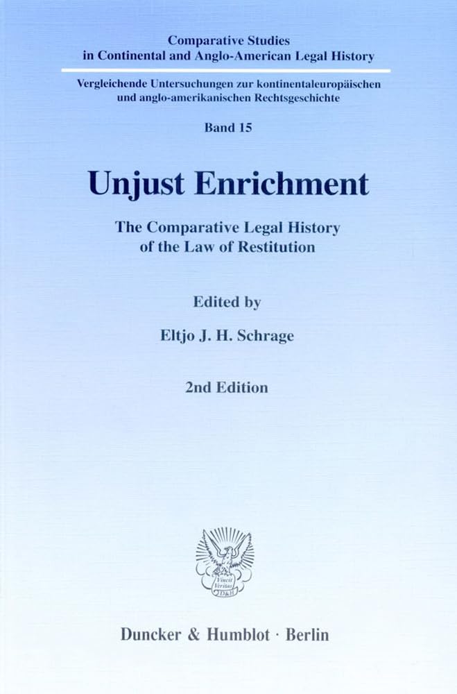 Unjust Enrichment.: The Comparative Legal History of the Law of Restitution. (Comparative Studies in Continental and Anglo-American Legal History, Band 15)