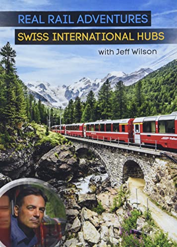 Real Rail Adventures: Swiss International Hubs With Jeff Wilson