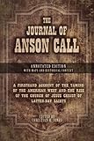 The Journal of Anson Call (Annotated Edition): A firsthand account of the taming of the American West and the rise of The Church of Jesus Christ of Latter-day Saints