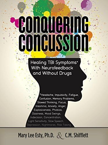Conquering Concussion: Healing TBI Symptoms With Neurofeedback and Without Drugs Perfect Paperback – 15 Sept. 2014
