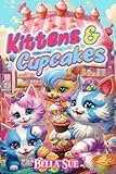 Kittens And Cupcakes: Super Cool FULL COLOR Neon Book for Girls Ages 2-5 For Daughter Kids (Bella Sue's Children's Books)