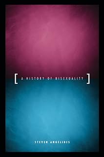 A History of Bisexuality (The Chicago Series on Sexuality, History, and Society)