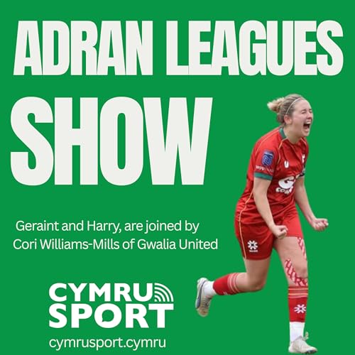 Adran leagues show : episode 24, 17-02-26 (with Cori Williams-Mills of Gwalia United)
