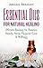 Essential Oils for Natural Healing: Ultimate Recipes for Balance, Beauty, Home, Personal Care & Wellness