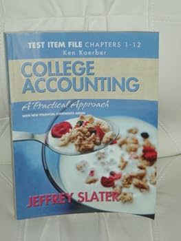 College Accounting , A Practical Approach, Test Item File Chapters 1 - 12, With New Finanacial Statements Added
